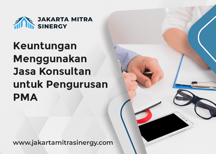 blog Keuntungan Menggunakan Jasa Konsultan untuk Pengurusan PMA